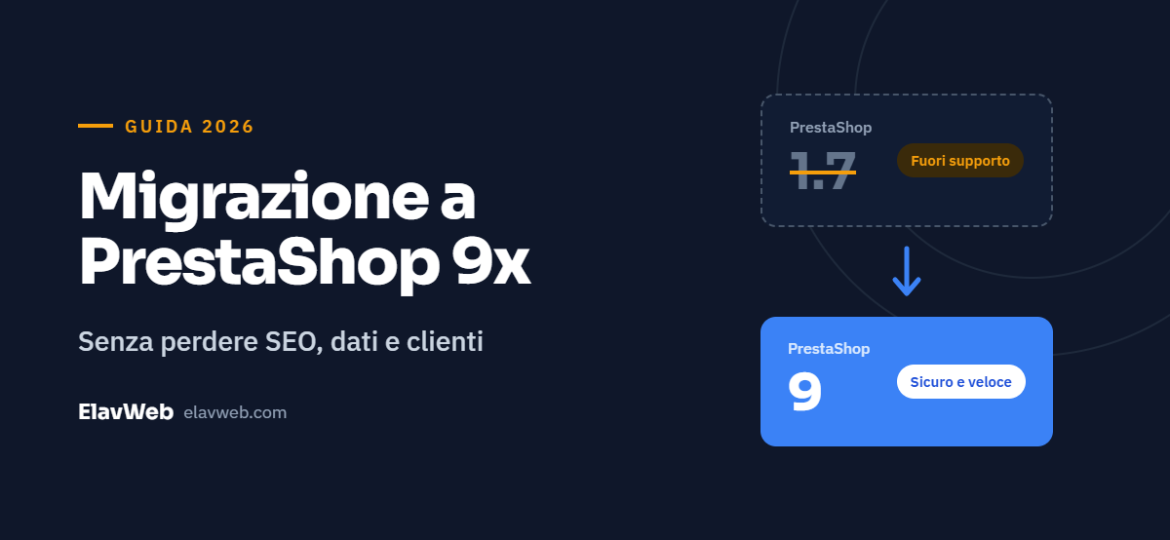 PrestaShop 1.7 nel 2026: perché è un rischio e come fare la migrazione a PrestaShop 9 senza perdere SEO e dati