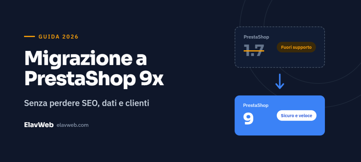 PrestaShop 1.7 nel 2026: perché è un rischio e come fare la migrazione a PrestaShop 9 senza perdere SEO e dati